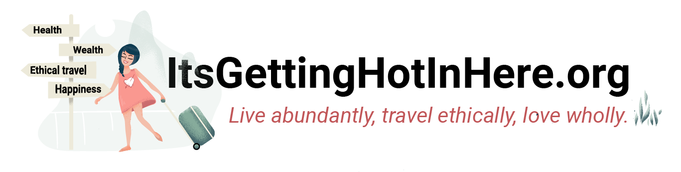itsgettinghotinhere.org - Live Abundantly, Travel Ethically, Love Wholly